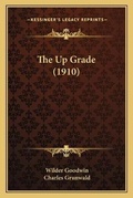 Cover: The Up Grade (1910) - Kessinger Publishing