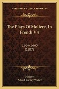 Cover: The Plays Of Moliere, In French V4 - Kessinger Publishing