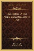 Cover: The History Of The People Called Quakers V1 (1799) - Kessinger Publishing