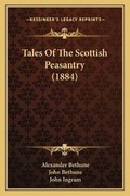 Cover: Tales Of The Scottish Peasantry (1884) - Kessinger Publishing