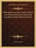 Bild: Observations on Our Lord's Conduct as a Divine Instruction and on the Excellence of His Moral Character - Kessinger Publishing