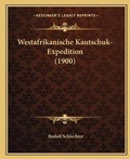 Cover: Westafrikanische Kautschuk-Expedition (1900) - Kessinger Publishing