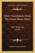 Cover: Select Translations From The Greek Minor Poets - Kessinger Publishing