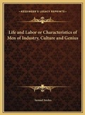 Cover: Life and Labor or Characteristics of Men of Industry, Culture and Genius - Kessinger Publishing