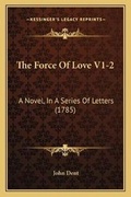 Cover: The Force Of Love V1-2 - Kessinger Publishing