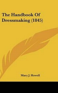 Enlarge image Cover: The Handbook of Dressmaking (1845) - Kessinger Publishing