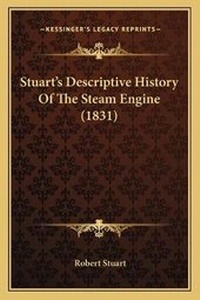 Enlarge image Cover: Stuart's Descriptive History Of The Steam Engine (1831) - Kessinger Publishing