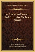 Cover: The American Executive And Executive Methods (1908) - Kessinger Publishing