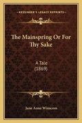 Cover: The Mainspring Or For Thy Sake - Kessinger Publishing