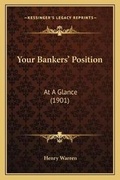 Cover: Your Bankers' Position - Kessinger Publishing