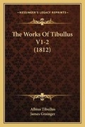 Cover: The Works Of Tibullus V1-2 (1812) - Kessinger Publishing