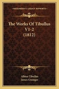 Enlarge image Cover: The Works Of Tibullus V1-2 (1812) - Kessinger Publishing