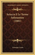 Cover: Sciacca E Le Terme Selinuntine (1881) - Kessinger Publishing