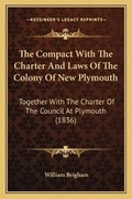 Cover: The Compact With The Charter And Laws Of The Colony Of New Plymouth - Kessinger Publishing