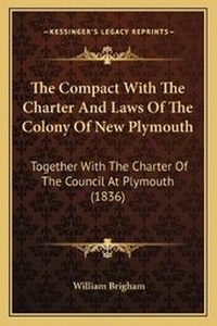 Enlarge image Cover: The Compact With The Charter And Laws Of The Colony Of New Plymouth - Kessinger Publishing