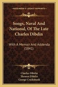 Cover: Songs, Naval And National, Of The Late Charles Dibdin - Kessinger Publishing