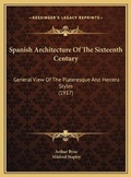 Cover: Spanish Architecture Of The Sixteenth Century - Kessinger Publishing