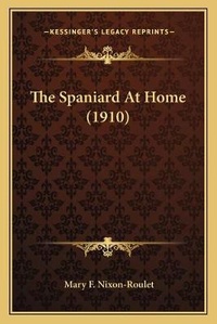 Enlarge image Cover: The Spaniard At Home (1910) - Kessinger Publishing