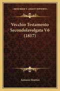 Cover: Vecchio Testamento Secondolavolgata V6 (1817) - Kessinger Publishing