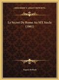Cover: Le Secret De Rome Au SIX Siecle (1861) - Kessinger Publishing