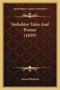 Cover: Yorkshire Tales And Poems (1839) - Kessinger Publishing