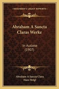 Cover: Abraham A Sancta Claras Werke - Kessinger Publishing
