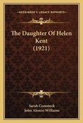 Cover: The Daughter Of Helen Kent (1921) - Kessinger Publishing