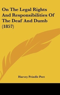 Abbildung von: On the Legal Rights and Responsibilities of the Deaf and Dumb (1857) - Kessinger Publishing