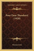 Cover: Poor Dear Theodora! (1920) - Kessinger Publishing