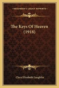 Cover: The Keys Of Heaven (1918) - Kessinger Publishing