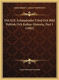 Abbildung von: Det XIX Arhundradet I Ord Och Bild Politisk Och Kultur-Historia, Part 1 (1902) - Kessinger Publishing