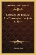 Cover: Sermons On Biblical And Theological Subjects (1864) - Kessinger Publishing