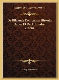 Abbildung von: De Bildande Konsternas Historia Under 19 De Arhundret (1900) - Kessinger Publishing