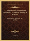 Cover: A Diary Of Public Transactions And Other Occurrences, Chiefly In Scotland - Kessinger Publishing