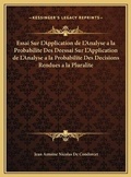 Cover: Essai Sur L'Application de L'Analyse a la Probabilite Des Deessai Sur L'Application de L'Analyse a la Probabilite Des Decisions Rendues a la Pluralite - Kessinger Publishing