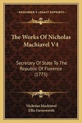 Cover: The Works Of Nicholas Machiavel V4 - Kessinger Publishing