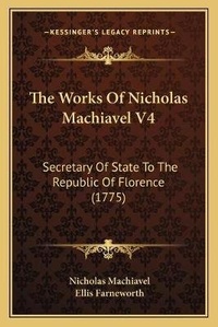 Enlarge image Cover: The Works Of Nicholas Machiavel V4 - Kessinger Publishing