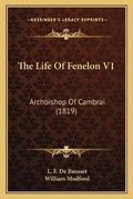 Cover: The Life Of Fenelon V1 - Kessinger Publishing