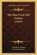 Cover: The Man From Tall Timber (1919) - Kessinger Publishing