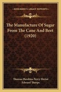 Cover: The Manufacture Of Sugar From The Cane And Beet (1920) - Kessinger Publishing