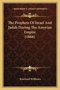 Cover: The Prophets Of Israel And Judah During The Assyrian Empire (1866) - Kessinger Publishing