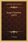 Cover: Jusqu'a Waterloo (1875) - Kessinger Publishing