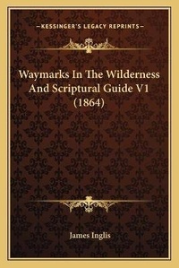 Enlarge image Cover: Waymarks In The Wilderness And Scriptural Guide V1 (1864) - Kessinger Publishing