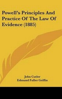 Enlarge image Cover: Powell's Principles and Practice of the Law of Evidence (1885) - Kessinger Publishing