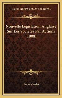 Abbildung von: Nouvelle Legislation Anglaise Sur Les Societes Par Actions (1908) - Kessinger Publishing