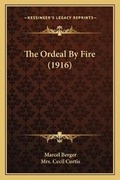 Cover: The Ordeal By Fire (1916) - Kessinger Publishing