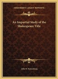 Cover: An Impartial Study of the Shakespeare Title - Kessinger Publishing