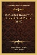 Cover: The Golden Treasury Of Ancient Greek Poetry (1889) - Kessinger Publishing