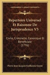 Abbildung von: Repertoire Universel Et Raisonne De Jurisprudence V5 - Kessinger Publishing