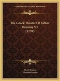 Cover: The Greek Theater Of Father Brumoy V1 (1759) - Kessinger Publishing